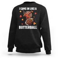 Funny I Came In Like A Butterball Sweatshirt Thanksgiving Dabbing Turkey - Wonder Print Shop