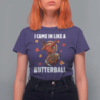 Funny I Came In Like A Butterball T Shirt For Women Thanksgiving Dabbing Turkey - Wonder Print Shop