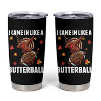 Funny I Came In Like A Butterball Tumbler Cup Thanksgiving Dabbing Turkey - Wonder Print Shop