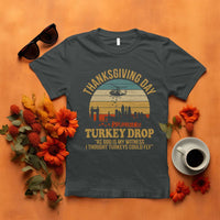 Funny Thanksgiving Day Turkey Drop T Shirt As God Is My Witness I Thought Turkeys Could Fly - Wonder Print Shop