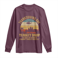 Funny Thanksgiving Day Turkey Drop Long Sleeve Shirt As God Is My Witness I Thought Turkeys Could Fly - Wonder Print Shop