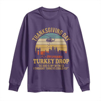 Funny Thanksgiving Day Turkey Drop Long Sleeve Shirt As God Is My Witness I Thought Turkeys Could Fly - Wonder Print Shop