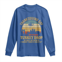 Funny Thanksgiving Day Turkey Drop Long Sleeve Shirt As God Is My Witness I Thought Turkeys Could Fly - Wonder Print Shop