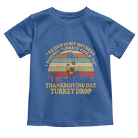 Funny Thanksgiving Day Turkey Drop Toddler T Shirt As God Is My Witness I Thought Turkeys Could Fly Vintage Retro - Wonder Print Shop