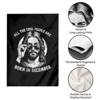 All The Cool People Are Born In December Garden Flag Funny Christmas December Birthday Jesus - Wonder Print Shop