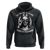 All The Cool People Are Born In December Hoodie Funny Christmas December Birthday Jesus - Wonder Print Shop