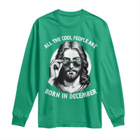 All The Cool People Are Born In December Long Sleeve Shirt Funny Christmas December Birthday Jesus - Wonder Print Shop