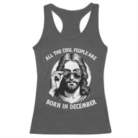 All The Cool People Are Born In December Racerback Tank Top Funny Christmas December Birthday Jesus - Wonder Print Shop