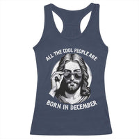 All The Cool People Are Born In December Racerback Tank Top Funny Christmas December Birthday Jesus - Wonder Print Shop