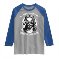 All The Cool People Are Born In December Raglan Shirt Funny Christmas December Birthday Jesus - Wonder Print Shop