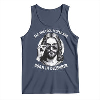 All The Cool People Are Born In December Tank Top Funny Christmas December Birthday Jesus - Wonder Print Shop