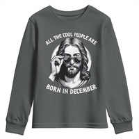 All The Cool People Are Born In December Youth Sweatshirt Funny Christmas December Birthday Jesus - Wonder Print Shop
