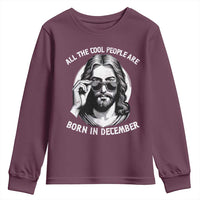 All The Cool People Are Born In December Youth Sweatshirt Funny Christmas December Birthday Jesus - Wonder Print Shop