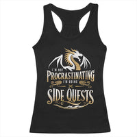 I Am Not Procrastinating I Am Doing Side Quest Racerback Tank Top Fantasy Game Dragon - Wonder Print Shop
