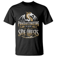 I Am Not Procrastinating I Am Doing Side Quest T Shirt Fantasy Game Dragon - Wonder Print Shop