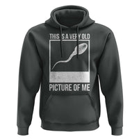 Funny This Is A Very Old Picture Of Me Hoodie Adult Humor Gag Gift - Wonder Print Shop