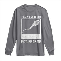 Funny This Is A Very Old Picture Of Me Long Sleeve Shirt Adult Humor Gag Gift - Wonder Print Shop