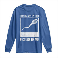 Funny This Is A Very Old Picture Of Me Long Sleeve Shirt Adult Humor Gag Gift - Wonder Print Shop
