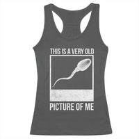 Funny This Is A Very Old Picture Of Me Racerback Tank Top Adult Humor Gag Gift - Wonder Print Shop