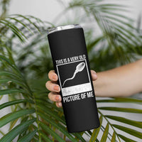 Funny This Is A Very Old Picture Of Me Skinny Tumbler Adult Humor Gag Gift - Wonder Print Shop