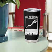 Funny This Is A Very Old Picture Of Me Tumbler Cup Adult Humor Gag Gift - Wonder Print Shop