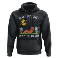 Wake Up Sluts Its Time To Sin Hoodie Funny Worm Meme - Wonder Print Shop