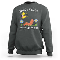 Wake Up Sluts Its Time To Sin Sweatshirt Funny Worm Meme - Wonder Print Shop