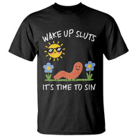 Wake Up Sluts Its Time To Sin T Shirt Funny Worm Meme - Wonder Print Shop