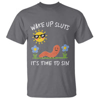Wake Up Sluts Its Time To Sin T Shirt Funny Worm Meme - Wonder Print Shop