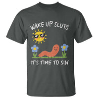Wake Up Sluts Its Time To Sin T Shirt Funny Worm Meme - Wonder Print Shop
