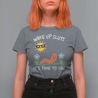 Wake Up Sluts Its Time To Sin T Shirt For Women Funny Worm Meme - Wonder Print Shop