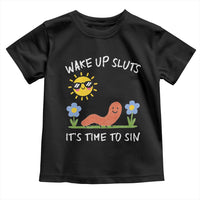 Wake Up Sluts Its Time To Sin Toddler T Shirt Funny Worm Meme - Wonder Print Shop