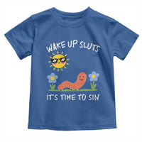 Wake Up Sluts Its Time To Sin Toddler T Shirt Funny Worm Meme - Wonder Print Shop