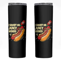 Funny I Squirt On Juicy Wieners Skinny Tumbler Inappropriate Dirty Adult Humor Hot Dog Joke - Wonder Print Shop