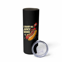 Funny I Squirt On Juicy Wieners Skinny Tumbler Inappropriate Dirty Adult Humor Hot Dog Joke - Wonder Print Shop