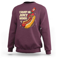 Funny I Squirt On Juicy Wieners Sweatshirt Inappropriate Dirty Adult Humor Hot Dog Joke - Wonder Print Shop