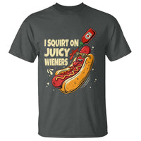 Funny I Squirt On Juicy Wieners T Shirt Inappropriate Dirty Adult Humor Hot Dog Joke - Wonder Print Shop
