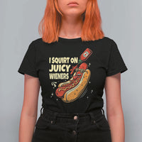 Funny I Squirt On Juicy Wieners T Shirt For Women Inappropriate Dirty Adult Humor Hot Dog Joke - Wonder Print Shop
