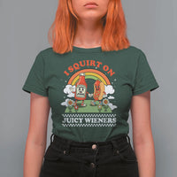 Funny I Squirt On Juicy Wieners T Shirt For Women Adult Humor Dirty Gag Hot Dog Joke - Wonder Print Shop