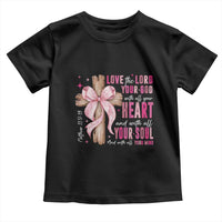 Christian Religious God Toddler T Shirt Love The Lord Your God With All Your Heart Bible Valentine's Day