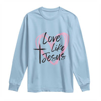 Love Like Jesus Long Sleeve Shirt Christian Religious God Valentine's Day Pink Heart