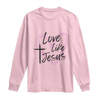 Love Like Jesus Long Sleeve Shirt Christian Religious God Valentine's Day Pink Heart
