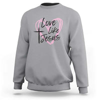 Love Like Jesus Sweatshirt Christian Religious God Valentine's Day Pink Heart
