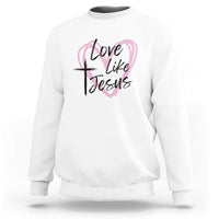 Love Like Jesus Sweatshirt Christian Religious God Valentine's Day Pink Heart