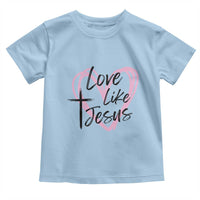 Love Like Jesus Toddler T Shirt Christian Religious God Valentine's Day Pink Heart