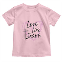 Love Like Jesus Toddler T Shirt Christian Religious God Valentine's Day Pink Heart