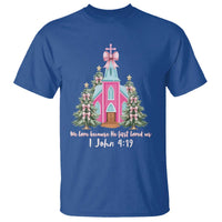 Christian Religious God Valentine's Day T Shirt We Love Because He First Loved Us Bible Verse