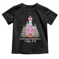 Christian Religious God Valentine's Day Toddler T Shirt We Love Because He First Loved Us Bible Verse
