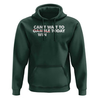 Funny Can't Wait To Gamble Win Today Hoodie Gambling Game