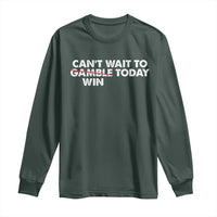 Funny Can't Wait To Gamble Win Today Long Sleeve Shirt Gambling Game